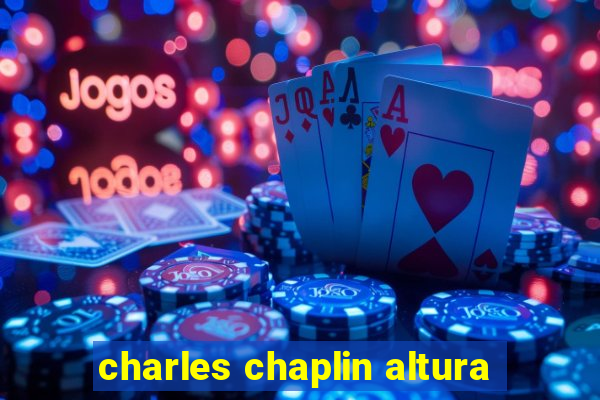 charles chaplin altura